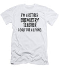 Retired Chemistry Teacher I Golf for a Living Funny Retiree Gift Golfing Lover Senior Present Idea Funny Gift Ideas T-Shirt
