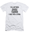 Retired Civics Teacher I Golf for a Living Funny Retiree Gift Golfing Lover Senior Present Idea Funny Gift Ideas T-Shirt