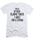 Retired Claims Taker I Golf for a Living Funny Retiree Gift Golfing Lover Senior Present Idea Funny Gift Ideas T-Shirt
