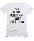 Retired Clergyman I Golf for a Living Funny Retiree Gift Golfing Lover Senior Present Idea Funny Gift Ideas T-Shirt