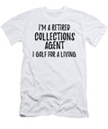 Retired Collections Agent I Golf for a Living Funny Retiree Gift Golfing Lover Senior Present Idea Funny Gift Ideas T-Shirt