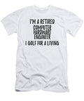 Retired Computer Hardware Engineer I Golf for a Living Funny Retiree Gift Golfing Lover Senior Present Idea Funny Gift Ideas T-Shirt