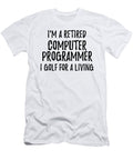 Retired Computer Programmer I Golf for a Living Funny Retiree Gift Golfing Lover Senior Present Idea Funny Gift Ideas T-Shirt