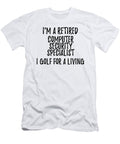 Retired Computer Security Specialist I Golf for a Living Funny Retiree Gift Golfing Lover Senior Present Idea Funny Gift Ideas T-Shirt