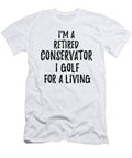 Retired Conservator I Golf for a Living Funny Retiree Gift Golfing Lover Senior Present Idea Funny Gift Ideas T-Shirt
