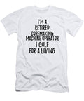 Retired Coremaking Machine Operator I Golf for a Living Funny Retiree Gift Golfing Lover Senior Present Idea Funny Gift Ideas T-Shirt