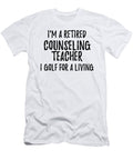 Retired Counseling Teacher I Golf for a Living Funny Retiree Gift Golfing Lover Senior Present Idea Funny Gift Ideas T-Shirt