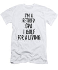 Retired Cpa I Golf for a Living Funny Retiree Gift Golfing Lover Senior Present Idea Funny Gift Ideas T-Shirt