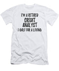 Retired Credit Analyst I Golf for a Living Funny Retiree Gift Golfing Lover Senior Present Idea Funny Gift Ideas T-Shirt