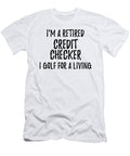 Retired Credit Checker I Golf for a Living Funny Retiree Gift Golfing Lover Senior Present Idea Funny Gift Ideas T-Shirt
