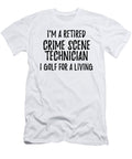 Retired Crime Scene Technician I Golf for a Living Funny Retiree Gift Golfing Lover Senior Present Idea Funny Gift Ideas T-Shirt