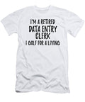 Retired Data Entry Clerk I Golf for a Living Funny Retiree Gift Golfing Lover Senior Present Idea Funny Gift Ideas T-Shirt