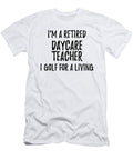 Retired Daycare Teacher I Golf for a Living Funny Retiree Gift Golfing Lover Senior Present Idea Funny Gift Ideas T-Shirt