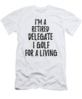 Retired Delegate I Golf for a Living Funny Retiree Gift Golfing Lover Senior Present Idea Funny Gift Ideas T-Shirt