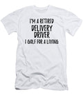 Retired Delivery Driver I Golf for a Living Funny Retiree Gift Golfing Lover Senior Present Idea Funny Gift Ideas T-Shirt