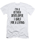 Retired Developer I Golf for a Living Funny Retiree Gift Golfing Lover Senior Present Idea Funny Gift Ideas T-Shirt