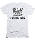 Retired Diagnostic Medical Sonographer I Golf for a Living Funny Retiree Gift Golfing Lover Senior Present Idea Funny Gift Ideas T-Shirt