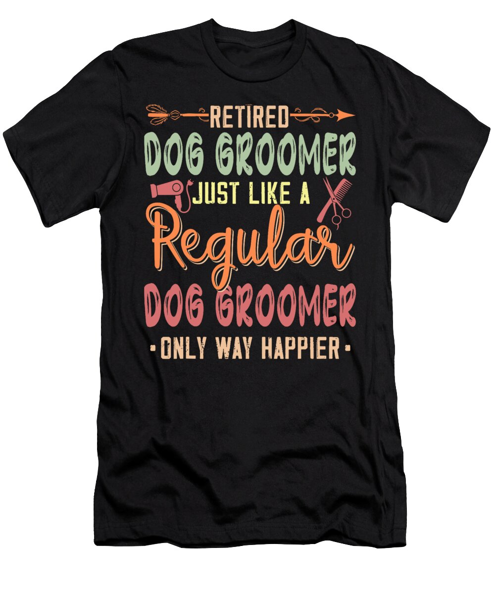 Retired Dog Groomer Definition Regular Only Studi Alex T-Shirt