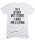 Retired Dot Etcher I Golf for a Living Funny Retiree Gift Golfing Lover Senior Present Idea Funny Gift Ideas T-Shirt