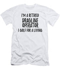 Retired Dragline Operator I Golf for a Living Funny Retiree Gift Golfing Lover Senior Present Idea Funny Gift Ideas T-Shirt