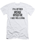 Retired Dredge Operator I Golf for a Living Funny Retiree Gift Golfing Lover Senior Present Idea Funny Gift Ideas T-Shirt