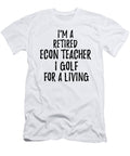Retired Econ Teacher I Golf for a Living Funny Retiree Gift Golfing Lover Senior Present Idea Funny Gift Ideas T-Shirt