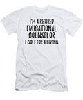 Retired Educational Counselor I Golf for a Living Funny Retiree Gift Golfing Lover Senior Present Idea Funny Gift Ideas T-Shirt