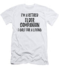 Retired Elder Companion I Golf for a Living Funny Retiree Gift Golfing Lover Senior Present Idea Funny Gift Ideas T-Shirt