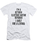 Retired Electric Motor Repairer I Golf for a Living Funny Retiree Gift Golfing Lover Senior Present Idea Funny Gift Ideas T-Shirt