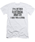 Retired Electrical Drafter I Golf for a Living Funny Retiree Gift Golfing Lover Senior Present Idea Funny Gift Ideas T-Shirt