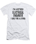 Retired Electrical Engineer I Golf for a Living Funny Retiree Gift Golfing Lover Senior Present Idea Funny Gift Ideas T-Shirt