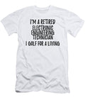 Retired Electronic Engineering Technician I Golf for a Living Funny Retiree Gift Golfing Lover Senior Present Idea Funny Gift Ideas T-Shirt