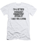 Retired Emergency Management Specialist I Golf for a Living Funny Retiree Gift Golfing Lover Senior Present Idea Funny Gift Ideas T-Shirt