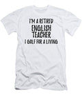 Retired English Teacher I Golf for a Living Funny Retiree Gift Golfing Lover Senior Present Idea Funny Gift Ideas T-Shirt