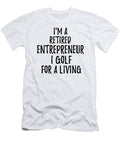 Retired Entrepreneur I Golf for a Living Funny Retiree Gift Golfing Lover Senior Present Idea Funny Gift Ideas T-Shirt