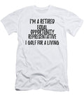 Retired Equal Opportunity Representative I Golf for a Living Funny Retiree Gift Golfing Lover Senior Present Idea Funny Gift Ideas T-Shirt