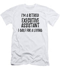 Retired Executive Assistant I Golf for a Living Funny Retiree Gift Golfing Lover Senior Present Idea Funny Gift Ideas T-Shirt