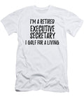 Retired Executive Secretary I Golf for a Living Funny Retiree Gift Golfing Lover Senior Present Idea Funny Gift Ideas T-Shirt