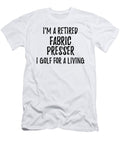 Retired Fabric Presser I Golf for a Living Funny Retiree Gift Golfing Lover Senior Present Idea Funny Gift Ideas T-Shirt