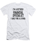 Retired Financial Specialist I Golf for a Living Funny Retiree Gift Golfing Lover Senior Present Idea Funny Gift Ideas T-Shirt