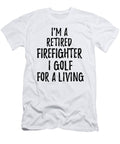 Retired Firefighter I Golf for a Living Funny Retiree Gift Golfing Lover Senior Present Idea Funny Gift Ideas T-Shirt