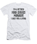 Retired Food Service Manager I Golf for a Living Funny Retiree Gift Golfing Lover Senior Present Idea Funny Gift Ideas T-Shirt