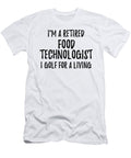 Retired Food Technologist I Golf for a Living Funny Retiree Gift Golfing Lover Senior Present Idea Funny Gift Ideas T-Shirt