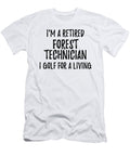 Retired Forest Technician I Golf for a Living Funny Retiree Gift Golfing Lover Senior Present Idea Funny Gift Ideas T-Shirt