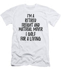 Retired Freight and Material Mover I Golf for a Living Funny Retiree Gift Golfing Lover Senior Present Idea Funny Gift Ideas T-Shirt