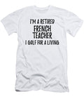 Retired French Teacher I Golf for a Living Funny Retiree Gift Golfing Lover Senior Present Idea Funny Gift Ideas T-Shirt