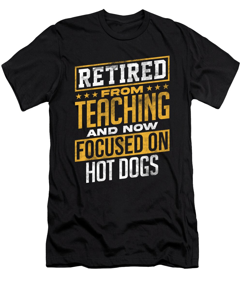 Retired From Teaching Focused on Hot Dogs Maximilian Klein T-Shirt