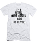 Retired Game Warden I Golf for a Living Funny Retiree Gift Golfing Lover Senior Present Idea Funny Gift Ideas T-Shirt