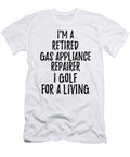 Retired Gas Appliance Repairer I Golf for a Living Funny Retiree Gift Golfing Lover Senior Present Idea Funny Gift Ideas T-Shirt