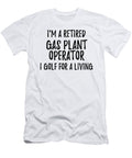 Retired Gas Plant Operator I Golf for a Living Funny Retiree Gift Golfing Lover Senior Present Idea Funny Gift Ideas T-Shirt